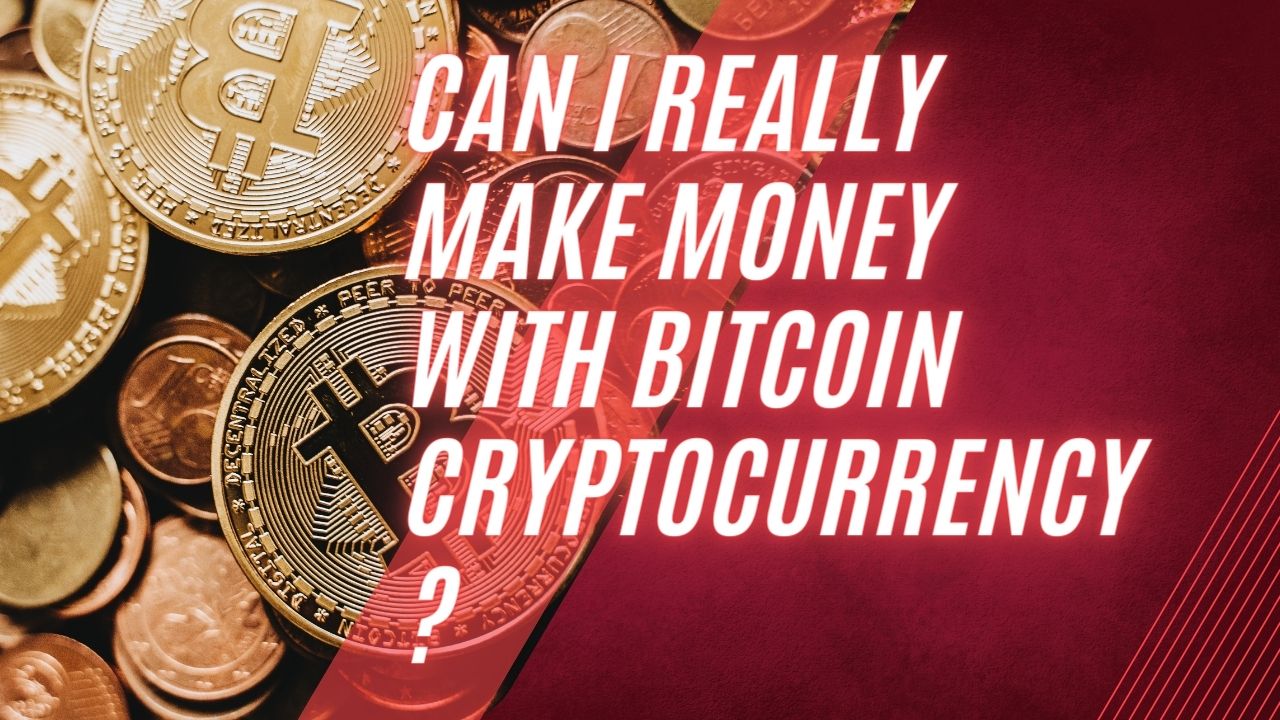 Can I really make money with Bitcoin Cryptocurrency